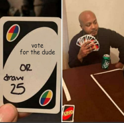 Uno 'draw 25' meme: 'vote for the dude OR draw 25.'