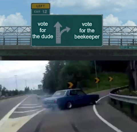 Highway-exit swerve meme choosing 'vote for the beekeeper' over 'vote for the dude.'